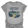 T-Shirt Sport Grey / S Go Where You Feel Most Alive Hiking T-Shirt