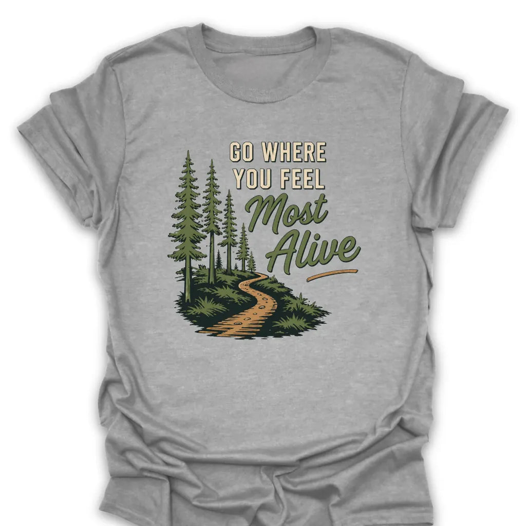T-Shirt Sport Grey / S Go Where You Feel Most Alive T-Shirt