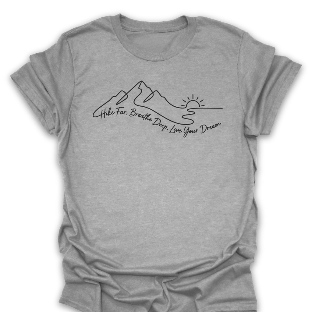 T-Shirt Sport Grey / S Hike Far Breathe Deep Live Your Dream Tee