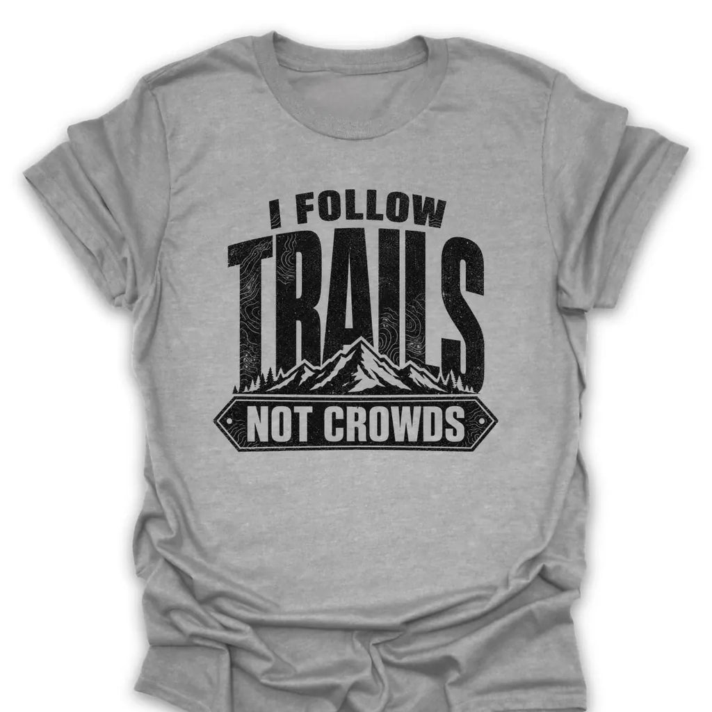 T-Shirt Sport Grey / S I Follow Trails, Not Crowds T-Shirt