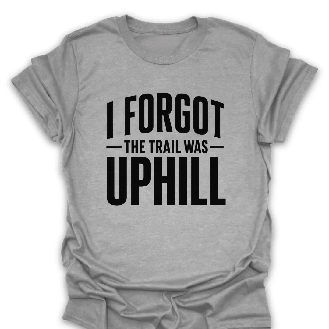 T-Shirt Sport Grey / S I Forgot The Trail Was Uphill