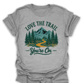 T-Shirt Sport Grey / S Love the Trail Youre On T-Shirt