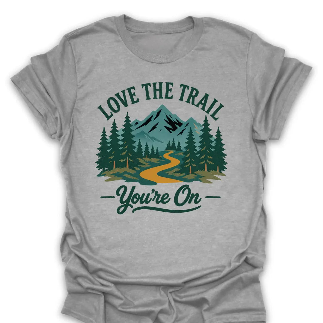 T-Shirt Sport Grey / S Love the Trail Youre On T-Shirt
