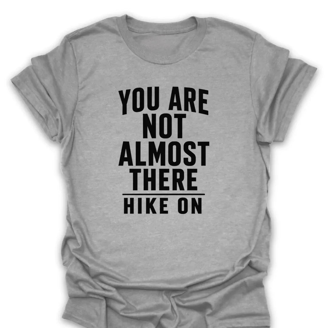 T-Shirt Sport Grey / S Not Almost There T-Shirt
