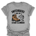 T-Shirt Sport Grey / S Switchbacks Are My Stair Climber T-Shirt
