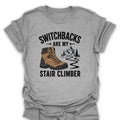 T-Shirt Sport Grey / S Switchbacks Are My Stair Climber T-Shirt