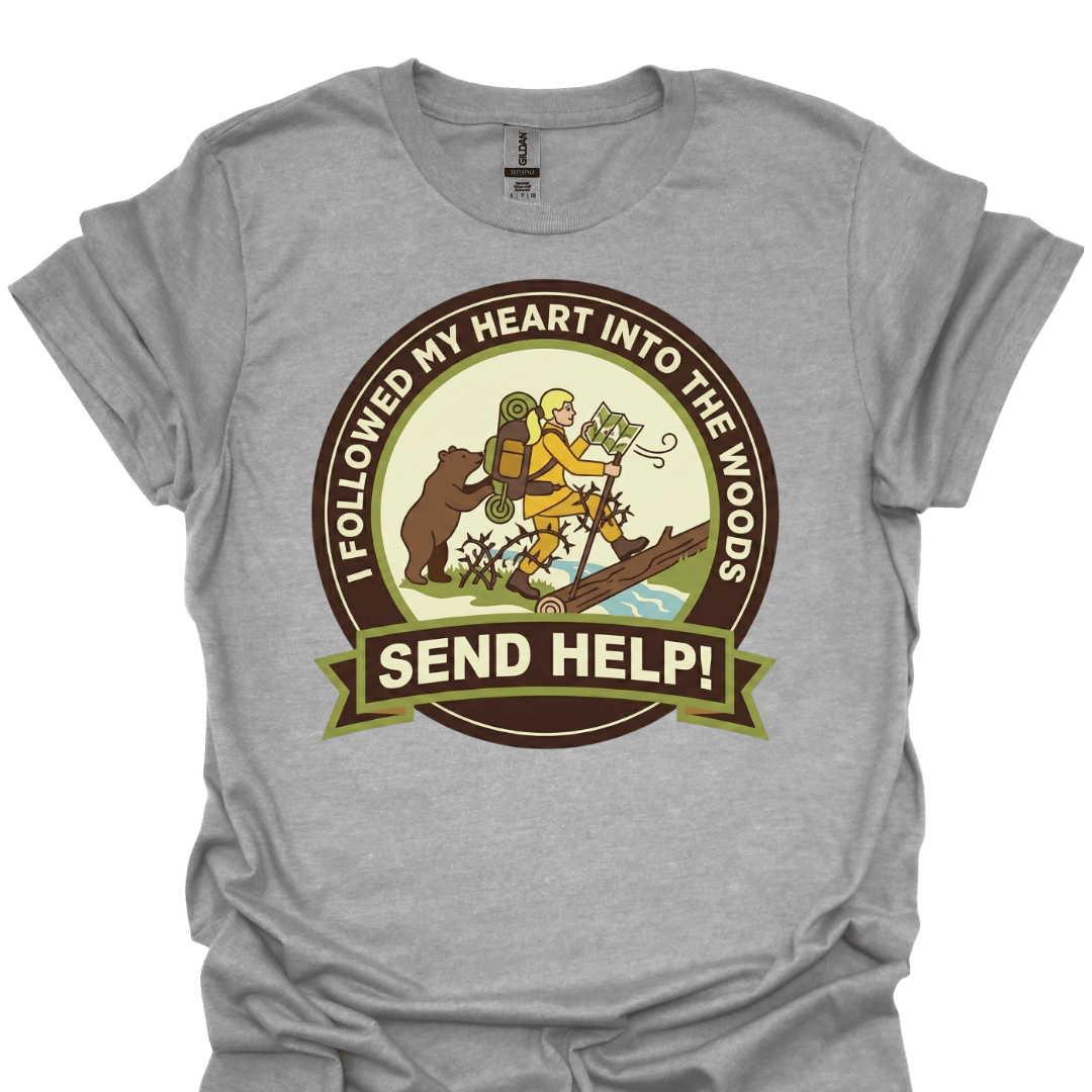T-Shirt Sport Grey / XS I Followed My Heart Into the Woods… Send Help! Funny Hiking T-Shirt