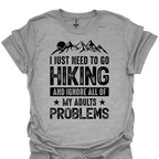 T-Shirt Sport Grey / XS I Just Need to Go Hiking and Ignore My Adult Problems – Funny Trail Lover T-Shirt