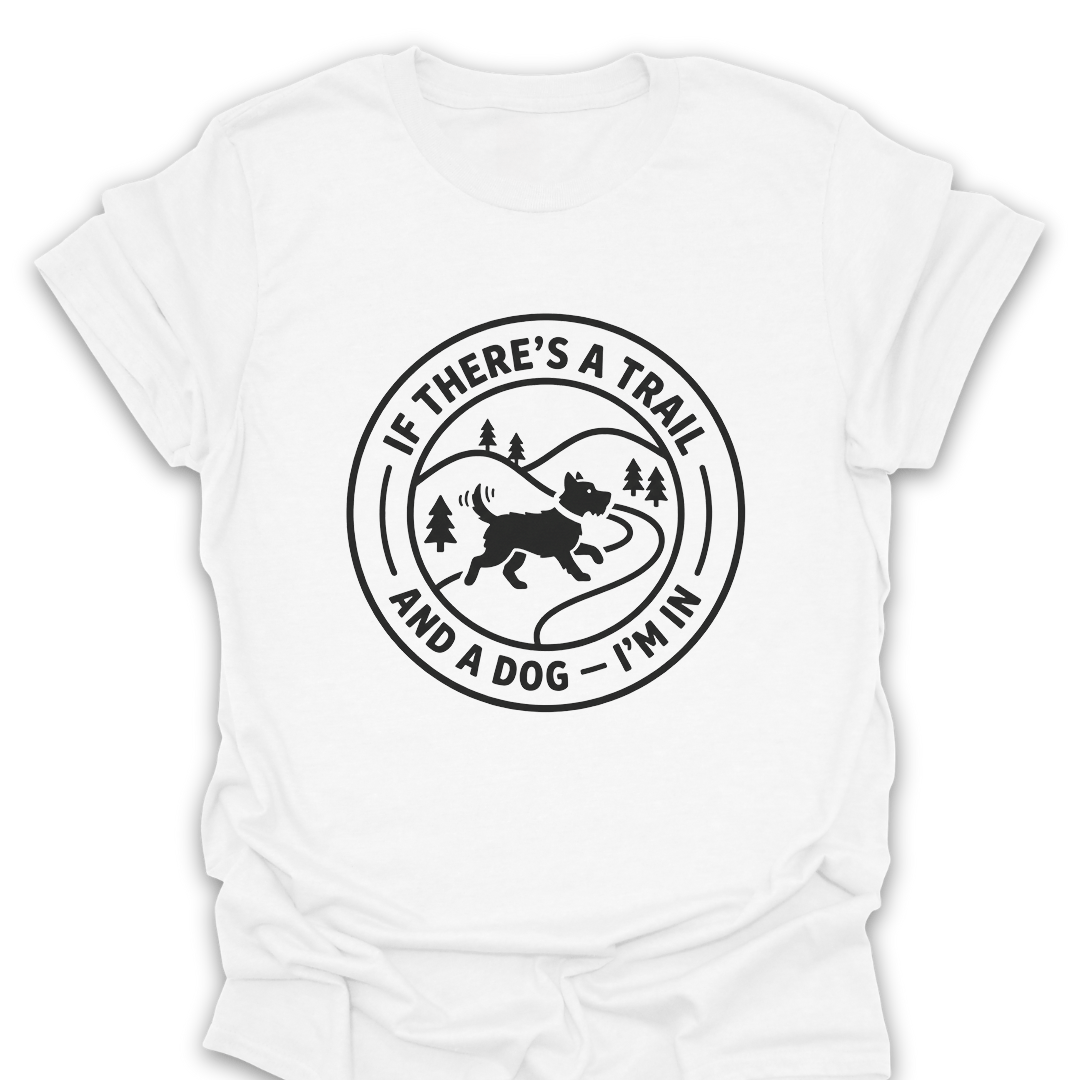T-Shirt White / S A Trail and A Dog I'm In T-Shirt