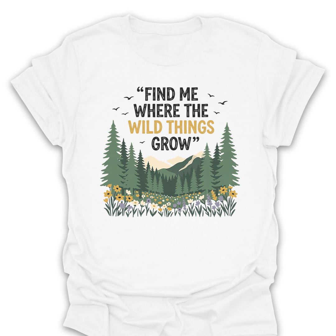 T-Shirt White / S Find Me Where the Wild Things Grow Tee
