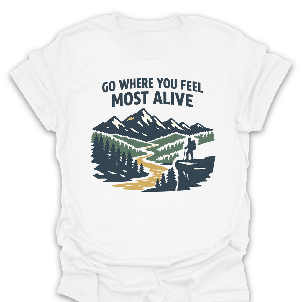 T-Shirt White / S Go Where You Feel Most Alive Hiking T-Shirt