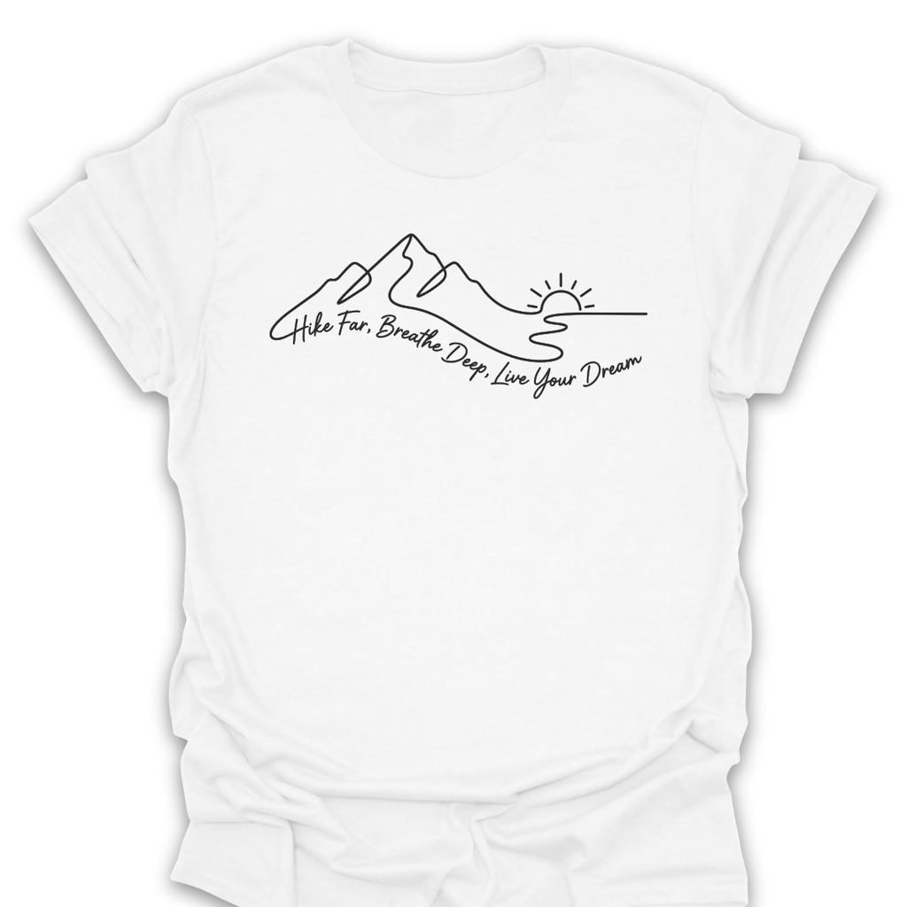 T-Shirt White / S Hike Far Breathe Deep Live Your Dream Tee