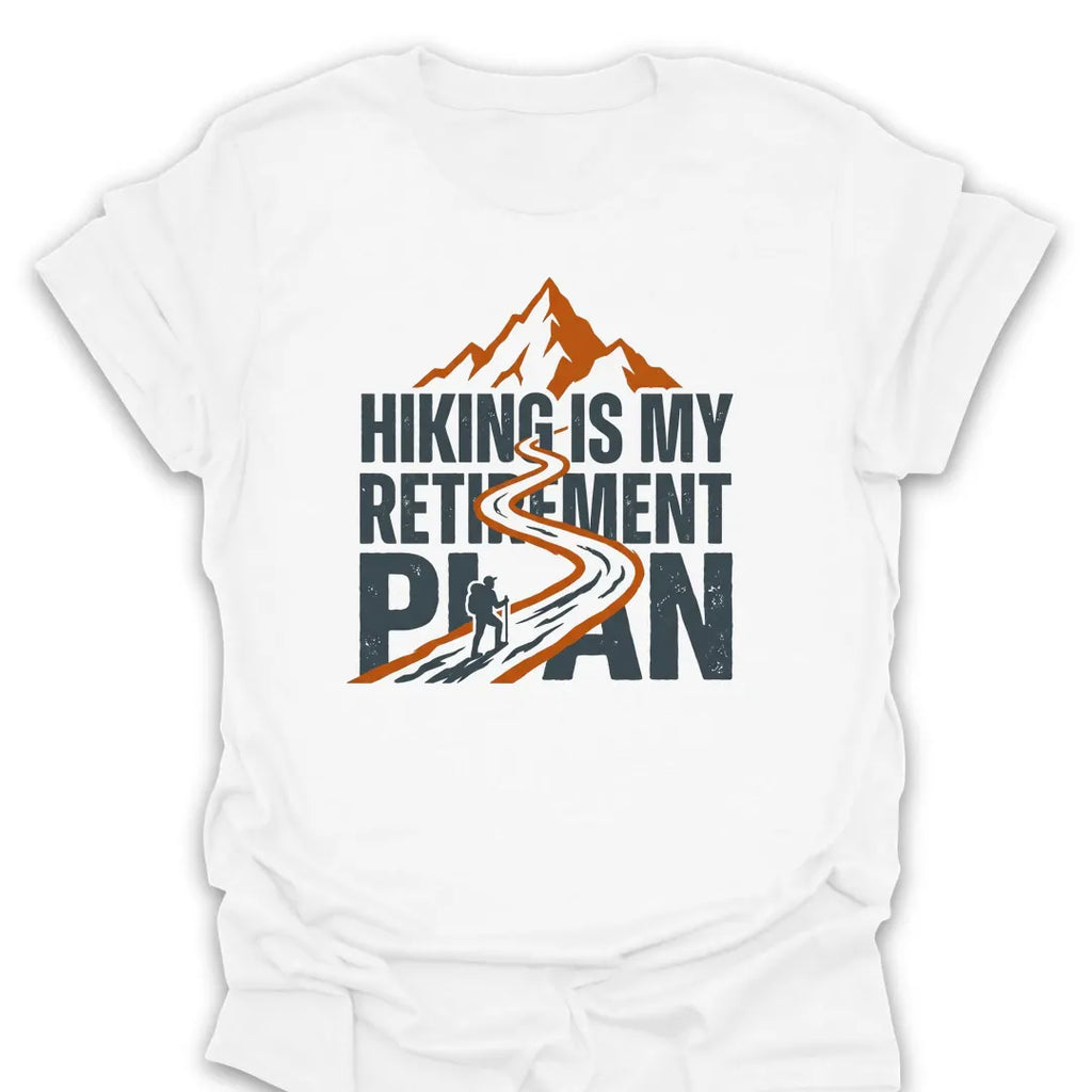 T-Shirt White / S Hiking Is My Retirement Plan