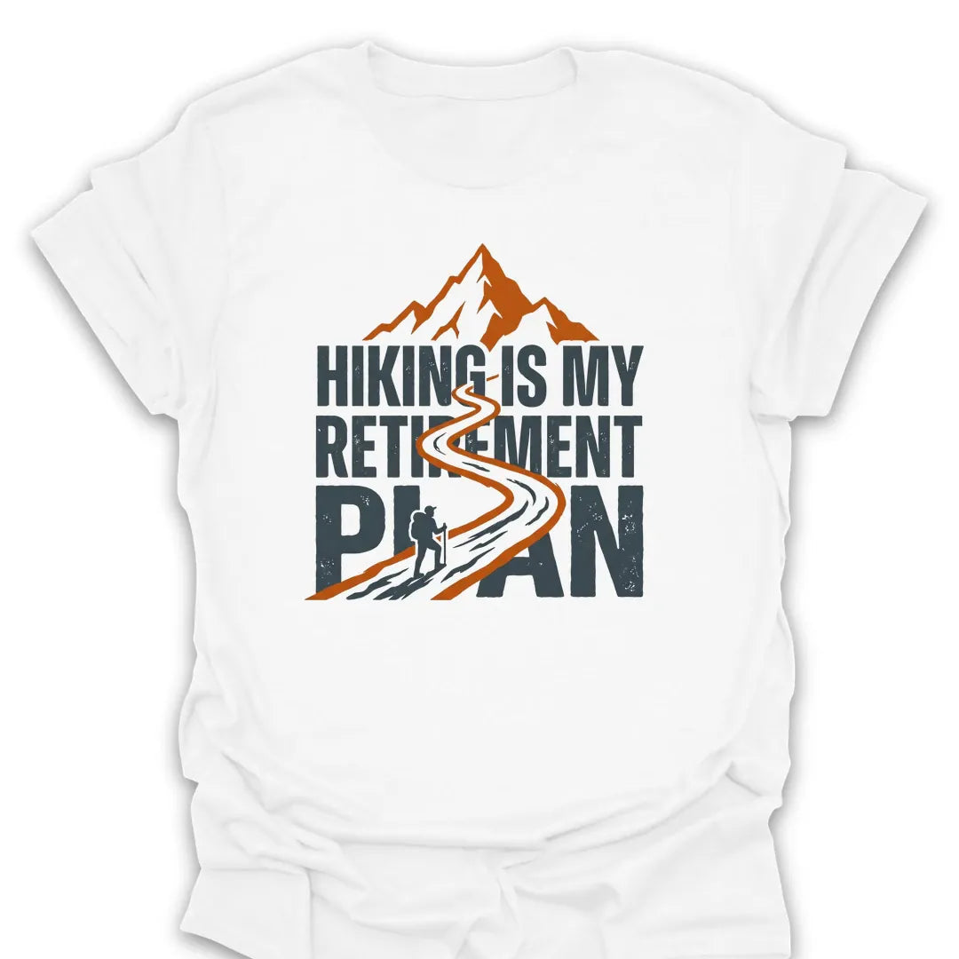 T-Shirt White / S Hiking Is My Retirement Plan