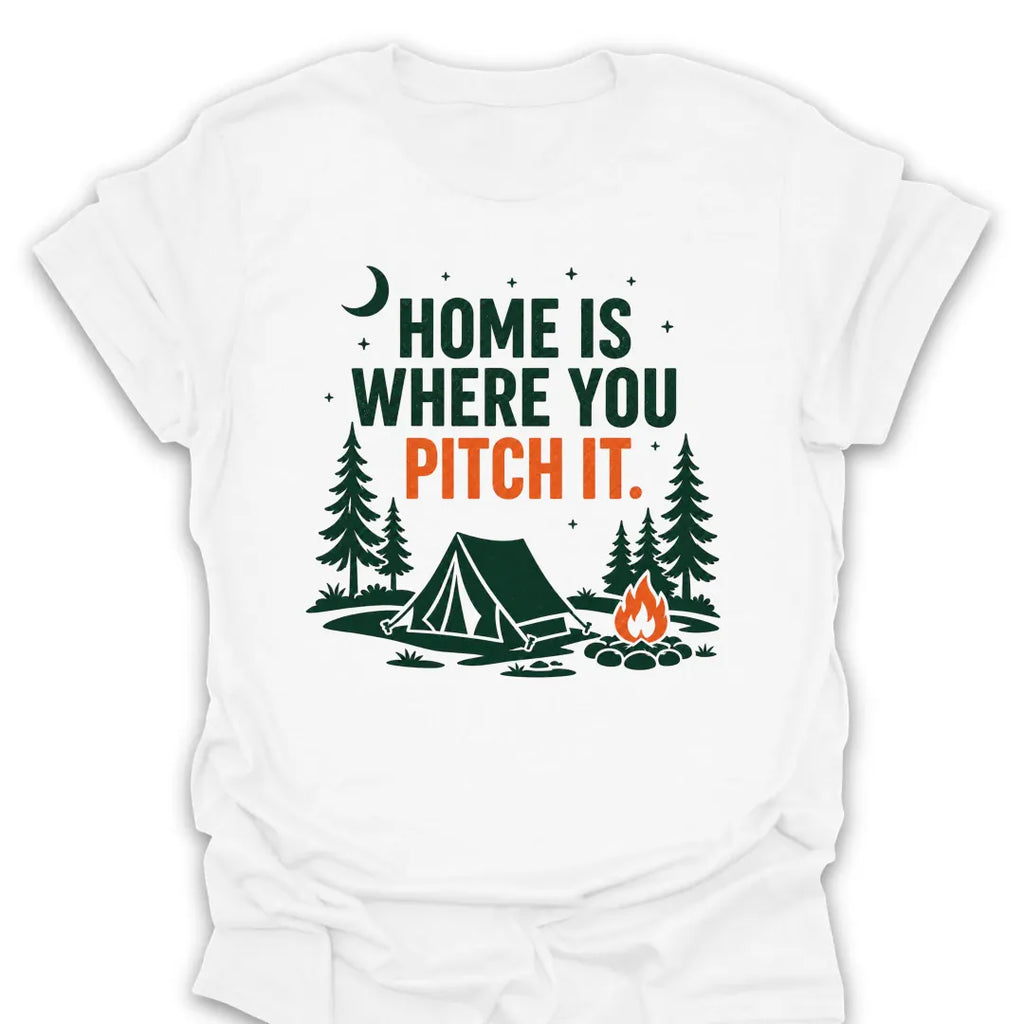 T-Shirt White / S Home Is Where You Pitch T-Shirt