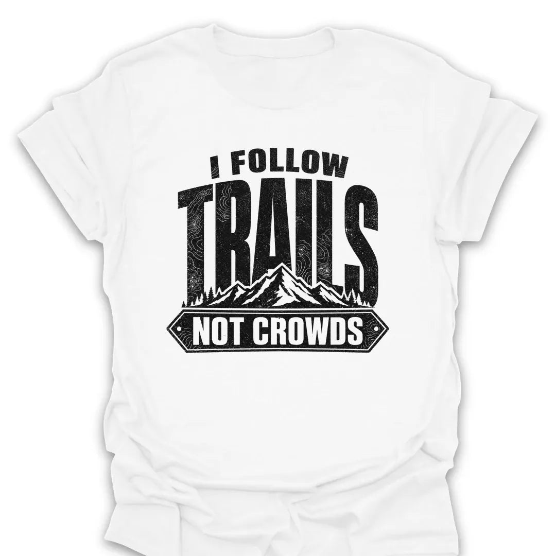 T-Shirt White / S I Follow Trails, Not Crowds T-Shirt