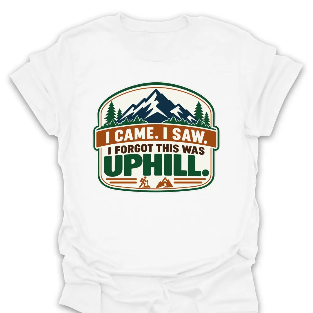 T-Shirt White / S I Forgot This Was Uphill