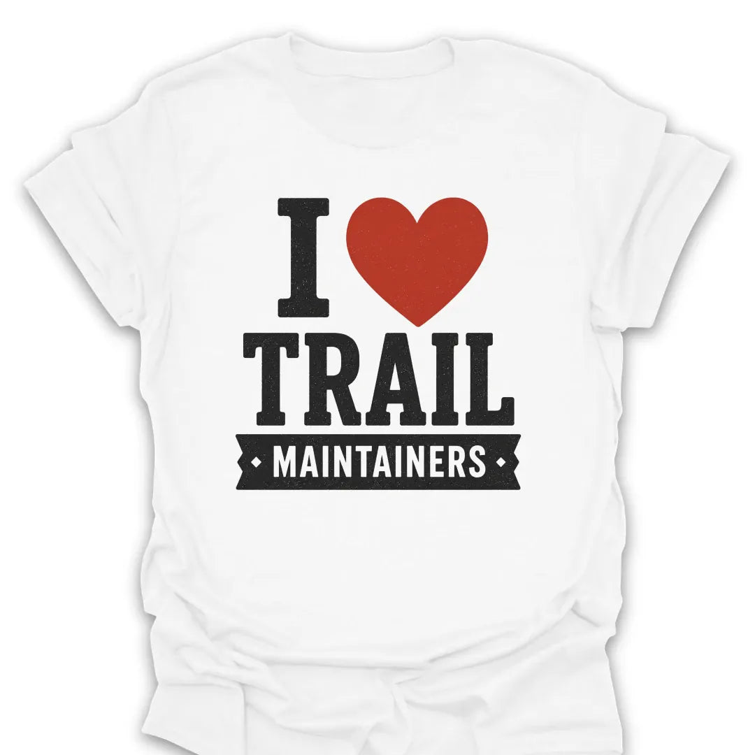 T-Shirt White / S I Love Trail Maintainers T-Shirt