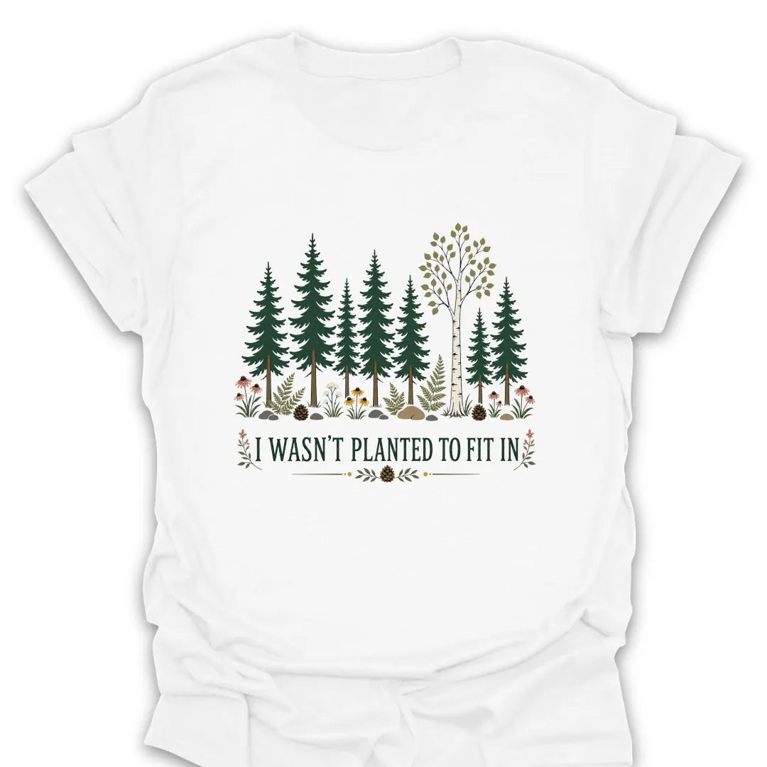 T-Shirt White / S I Wasn't Planted to Fit In