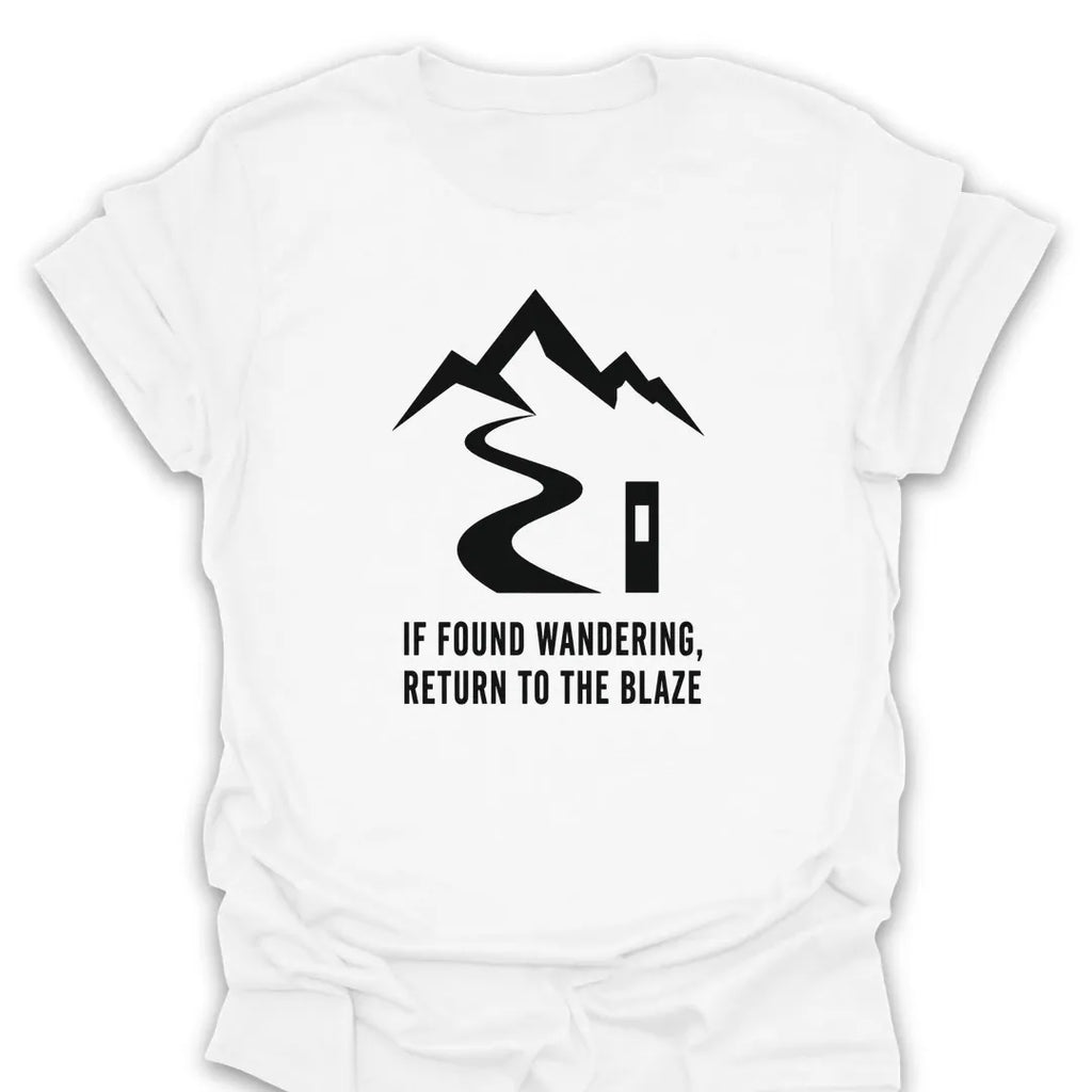 T-Shirt White / S If Found Wandering, Return To The Blaze T-Shirt