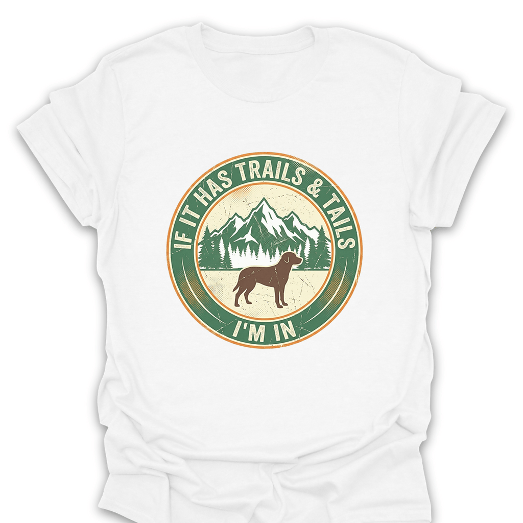 T-Shirt White / S If It Has Trails and Tails I'm In T-Shirt