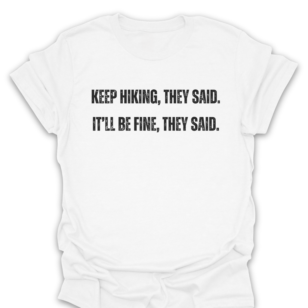 T-Shirt White / S Keep Hiking They Said T-Shirt
