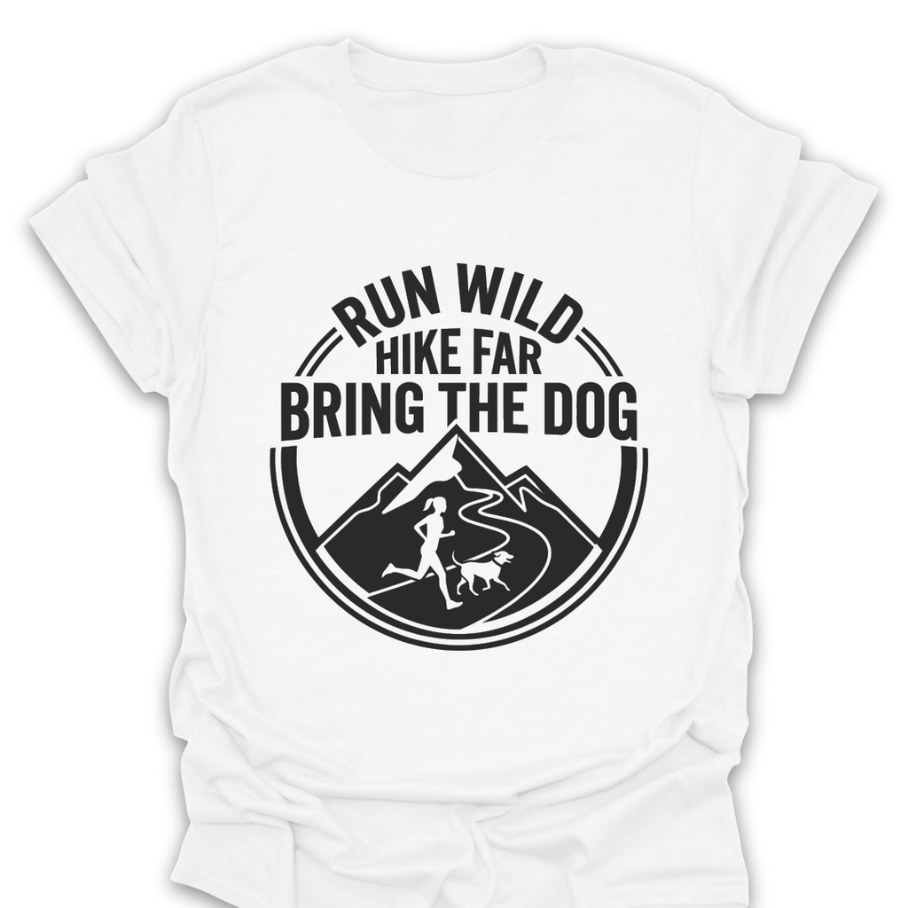 T-Shirt White / S Run Wild Hike Far Bring the Dog T-Shirt