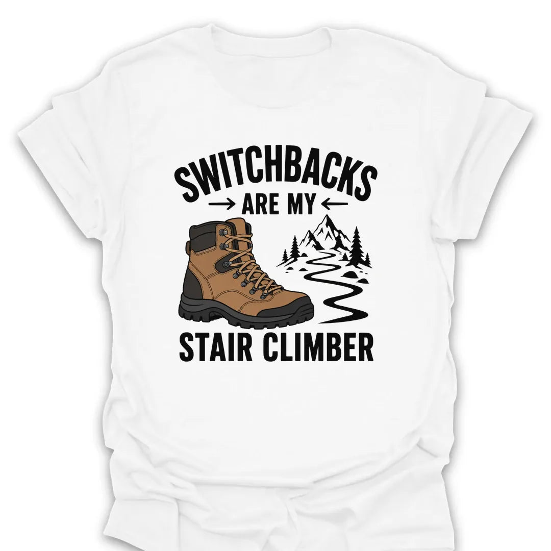 T-Shirt White / S Switchbacks Are My Stair Climber T-Shirt