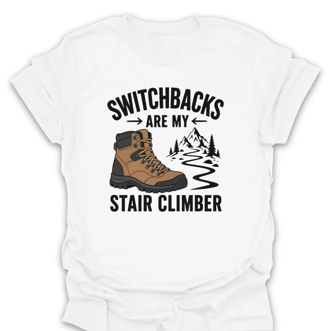 T-Shirt White / S Switchbacks Are My Stair Climber T-Shirt