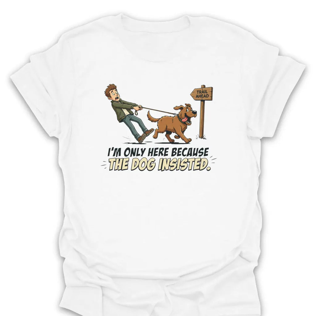 T-Shirt White / S The Dog Insisted T-Shirt