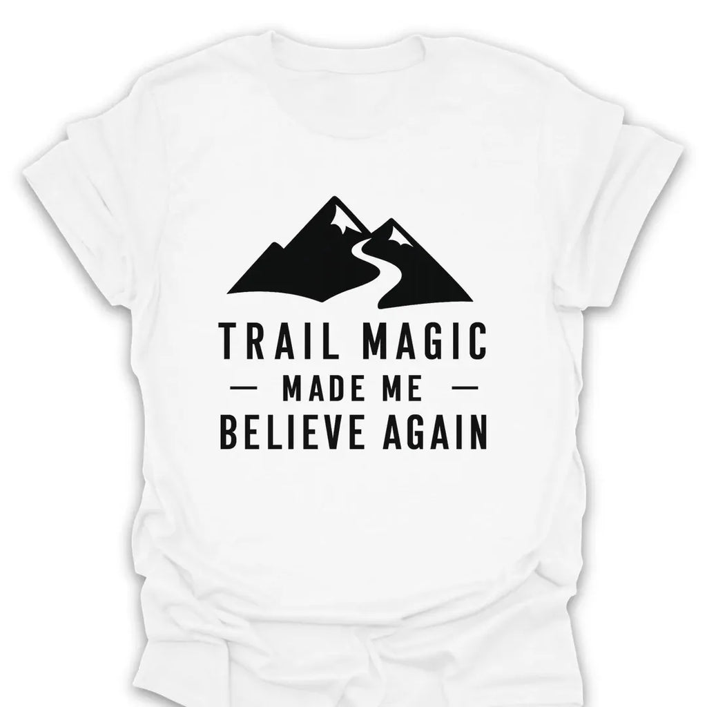 T-Shirt White / S Trail Magic Made Me Believe Again Mountain T-Shirt