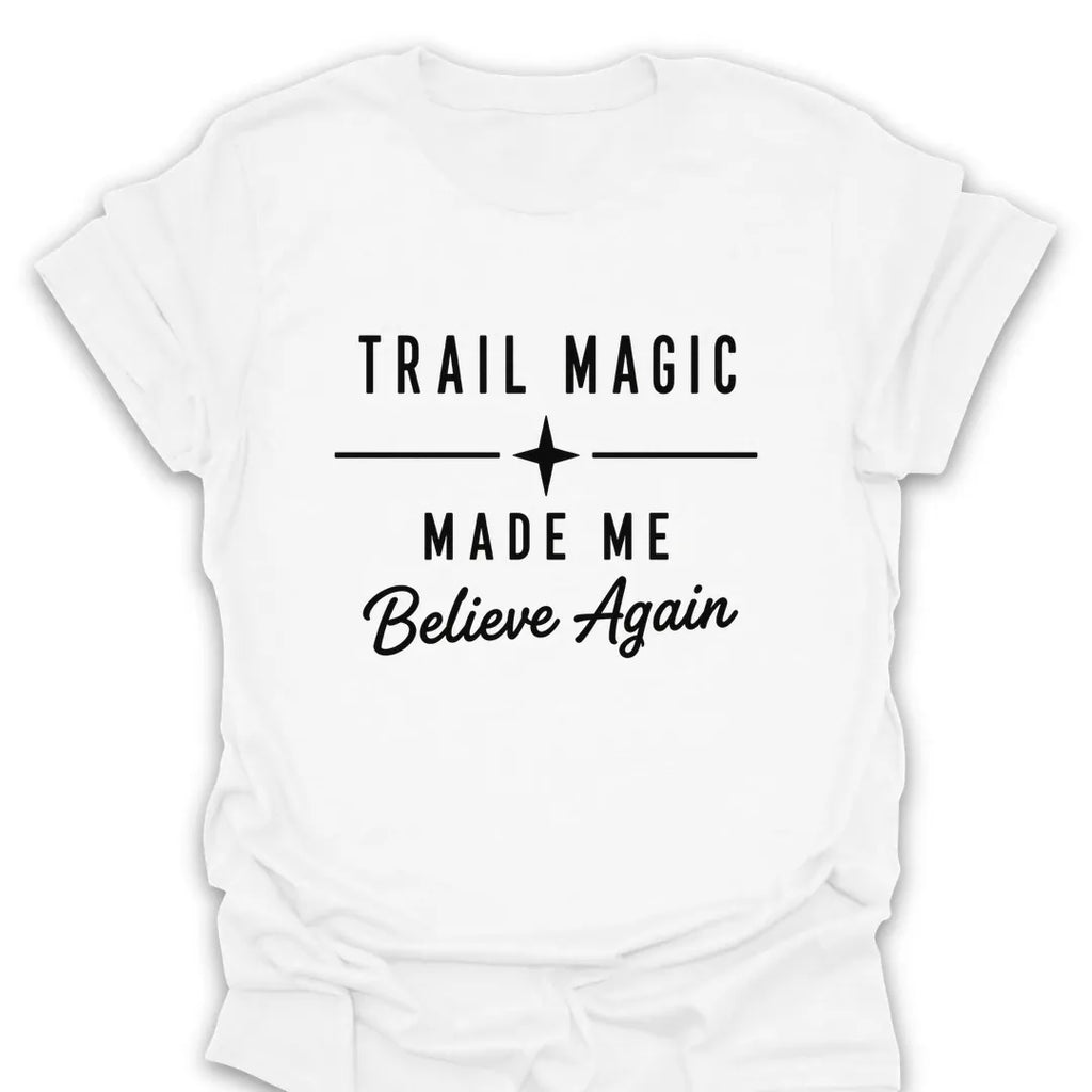T-Shirt White / S Trail Magic Made Me Believe T-Shirt