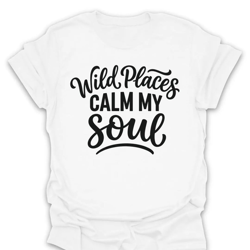 T-Shirt White / S Wild Places Calm My Soul T-Shirt